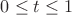 $0\le t\le 1$