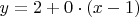 $y=2+0\cdot (x-1)$