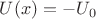 $U(x) = -U_0$