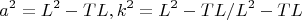 $$\   a^2=L^2-TL,k^2=L^2-TL/L^2-TL