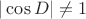 $|\cos D|\neq 1$
