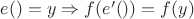 $e() = y \Rightarrow f(e'()) = f(y)$
