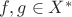 $f, g \in X^*$ $f, g \in X^*$