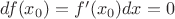 $df(x_0)=f'(x_0)dx=0$