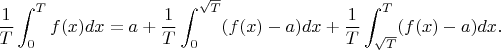 $${1\over T}\int_0^Tf(x)dx=a+{1\over T}\int_0^{\sqrt T}(f(x)-a)dx+{1\over T}\int_{\sqrt T}^T(f(x)-a)dx.$$