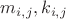 $m_{i,j} , k_{i,j}$