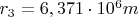 $r_3 = 6,371 \cdot 10^6 m$
