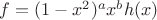 $f=(1-x^2)^ax^bh(x)$