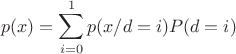 $$p(x)=\sum_{i=0}^{1} p(x/d=i)P(d=i)$$