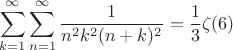 $$\sum\limits_{k=1}\limits^{\infty} \sum\limits_{n=1}\limits^{\infty} 
\frac{1}{n^2k^2(n+k)^2} & = \frac{1}{3}\zeta(6)$$