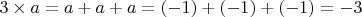 $3\times{a} = a + a + a = (-1) + (-1) + (-1) = -3$