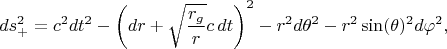$$ds^2_{+} = c^2 dt^2 - \left( dr + \sqrt{\frac{r_g}{r}} c \, dt \right)^2 - r^2 d\theta^2 - r^2 \sin(\theta)^2 d\varphi^2,$$