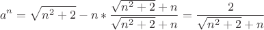 $${a}^{n}=\sqrt{{n}^{2}+2}-n * \frac{\sqrt{{n}^{2}+2}+n}{\sqrt{{n}^{2}+2}+n}= \frac{2}{\sqrt{{n}^{2}+2}+n}$$