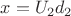 $x = U_2d_2$