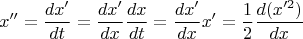 $$x''=\frac{dx'}{dt}=\frac{dx'}{dx}\frac{dx}{dt}=\frac{dx'}{dx}x'=\frac{1}{2}\frac{d(x'^2)}{dx}$$