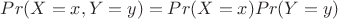 $Pr(X = x, Y = y) = Pr(X = x) Pr(Y =y)$