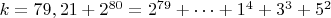 $ k=79,21+2^{80}=2^{79}+&hellip;+1^4+3^3+5^2$