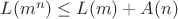 $L(m^n)\leq L(m) + A(n)$