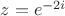 $z=e^{-2i}$