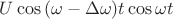 $U \cos{(\omega -\Delta \omega)t}\cos{\omega t}$