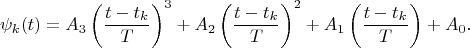 $$\psi_k(t)=A_3\left(\frac{t-t_k}{T}\right)^3+A_2\left(\frac{t-t_k}{T}\right)^2+A_1\left(\frac{t-t_k}{T}\right)+A_0.$$