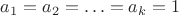 $a_1=a_2=\ldots=a_k=1$