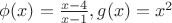$\phi (x)=\frac{x-4}{x-1}, g(x)=x^2$