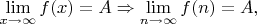 $\lim\limits_{x \rightarrow \infty}f(x)=A \Rightarrow \lim\limits_{n \rightarrow \infty}f(n)=A, $