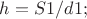 $h=S1/d1;$