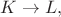 $K\rightarrow L,$