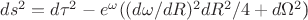 $ds^2=d{\tau}^2-e^{\omega}((d{\omega}/dR)^2dR^2/4 +d{\Omega}^2$)