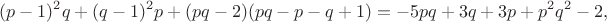 $$(p-1)^2q+(q-1)^2p+(pq-2)(pq-p-q+1)=-5pq+3q+3p+p^2q^2-2,$$