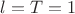 $l = T = 1$ $l = T = 1$