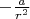 $-\frac{a}{r^2}$