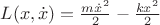 $L(x,\dot{x})=\frac{m\dot{x}^2}{2}-\frac{kx^2}{2}$