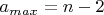 $a_{max}=n-2$