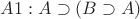 $A1 : A \supset (B \supset A)$