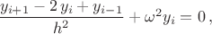 $\dfrac{ y_{i+1} - 2\,y_{i} + y_{i-1}}{ h^2 }+\omega^2y_{i}=0\,,$