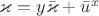 $\varkappa =y \bar \varkappa+\bar u^x$
