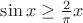 $\sin x \ge \frac 2\pi x $