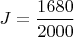 $J=\dfrac{1680}{2000}$