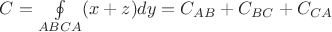 $C=\underset{ABCA}{\oint }(x+z)dy=C_{AB}+C_{BC}+C_{CA}$