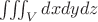$\iiint_{V} dxdydz$