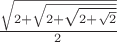 $\frac{\sqrt{2+\sqrt {2+\sqrt {2+\sqrt 2}}}}{2}$
