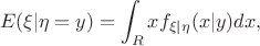 $$E(\xi|\eta=y) = \int_R xf_{\xi|\eta}(x|y)dx,$$