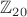 $\mathbb Z_{20}$
