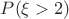 $P(\xi>2)$
