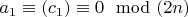 $a_1 \equiv (c_1) \equiv 0 \mod (2n)$