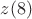 $z(8)$