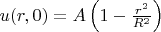 $u(r,0)=A\left( {1 - \frac{{r^2 }} {{R^2 }}} \right) $